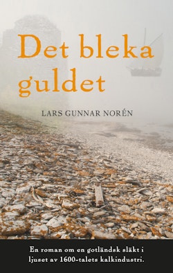 Det bleka guldet : en roman om en gotländsk släkt i ljuset av 1600-talets kalkindustri