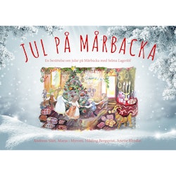 Jul på Mårbacka - en berättelse om jular på Mårbacka med Selma Lagerlöf