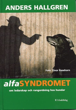 Alfasyndromet : om ledarskap och rangordning hos hundar