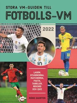 Stora VM-guiden till fotbolls-VM 2022 : lagen, stjärnorna, matcherna, fakta, tabeller, rekord och quiz
