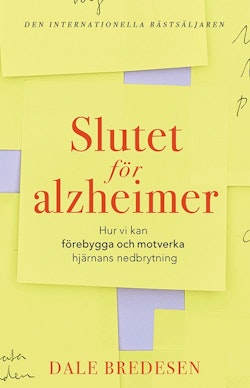 Slutet för alzheimer : Hur vi kan förebygga och motverka hjärnans nedbrytni