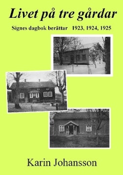 Livet på tre gårdar : Signes dagbok berättar 1923, 1924, 1925