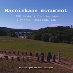 Människans monument : 100 sevärda fornlämningar i Västra Götalands län