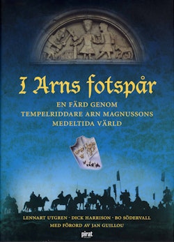 I Arns fotspår - En färd genom tempelriddare Arn Magnussons medeltida värld