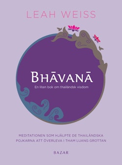 Bhavana : en liten bok om thailändsk visdom och vägen till en bättre vardag
