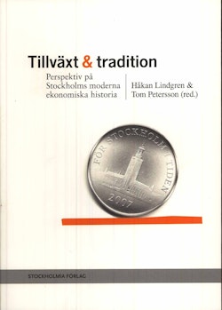 Tillväxt och tradition : perspektiv på Stockholms moderna ekonomiska historia