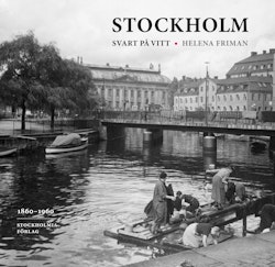 Stockholm svart på vitt : fotografier från innerstaden 1860-1960