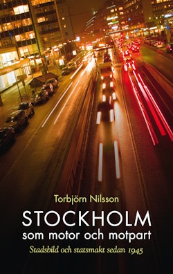 Stockholm som motor och motpart : stadsbild och stadsmakt sedan 1945