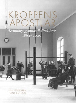 Kroppens apostlar. Kvinnliga gymnastikdirektörer 1864-2020