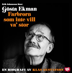 Gösta Ekman : farbrorn som inte vill va' stor