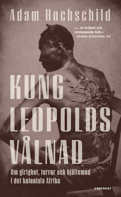 Kung Leopolds vålnad : om girighet, terror och hjältemod i det koloniala Afrika