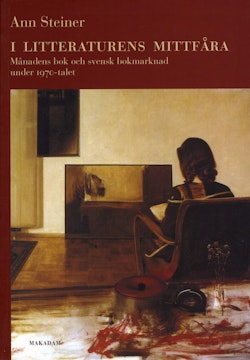 I litteraturens mittfåra : Månadens bok och svensk bokmarknad under 1970-talet