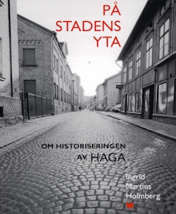 På stadens yta : om historiseringen av Haga