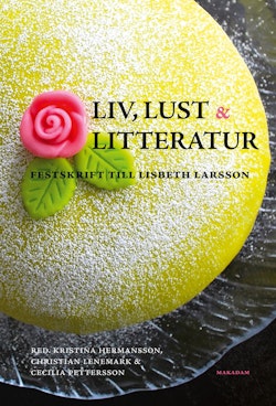 Liv, lust och litteratur : festskrift till Lisbeth Larsson