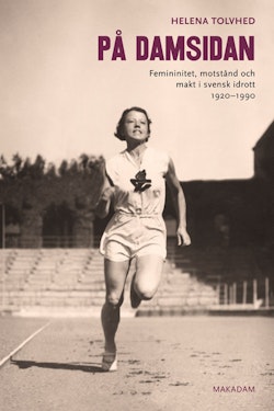På damsidan : femininitet, motstånd och makt i svensk idrott 1920-1990