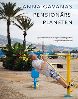 Pensionärsplaneten: Spaniensvenskar och pensionsmigration i en globaliserad värld