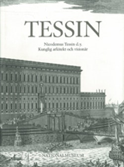 Tessin Nicodemus Tessin d.y. Kunglig arkitekt och visionär