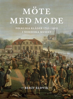 Möte med mode : Folkliga kläder 1750-1900 i Nordiska museet