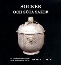 Socker och söta saker : en kulturhistorisk studie av sockerkonsumtionen i Sverige