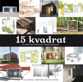 15 Kvadrat : 15 arkitektritade friggebodar