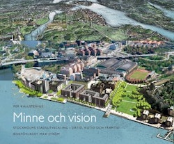 Minne och vision : Stockholms stadsutveckling i dåtid, nutid och framtid