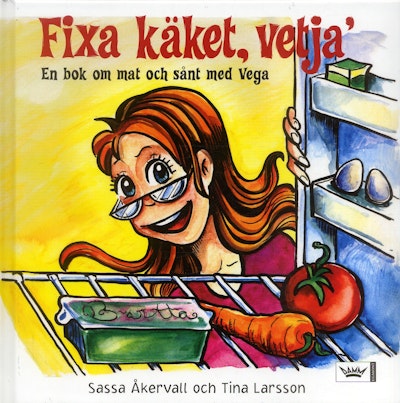 Fixa käket, vetja! En bok om mat och sånt med Vega