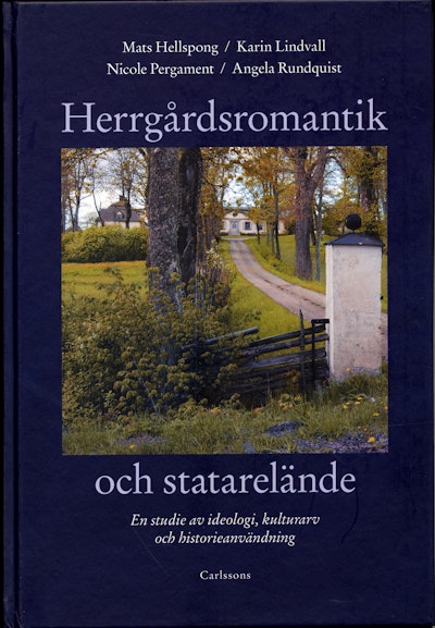 Herrgårdsromantik och statarelände : en studie av ideologi, kulturarv och historieanvändning