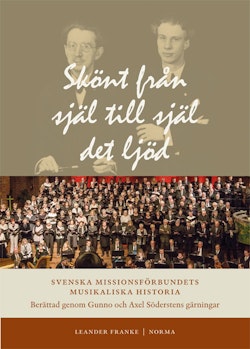 Skönt från själ till själ det ljöd : Svenska Missionsförbundets musikaliska historia berättad genom Gunno och Axel Söderstens gärningar