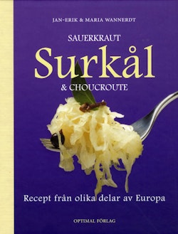 Sauerkraut, surkål & choucroute : recept från olika delar av Europa