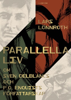 Parallella liv : om Sven Delblancs och P.O. Enquists författarskap