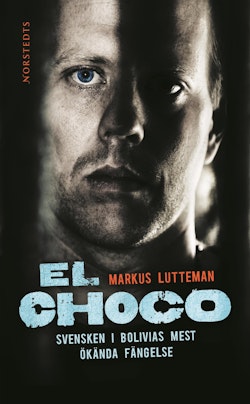 El Choco : svensken i Bolivias mest ökända fängelse