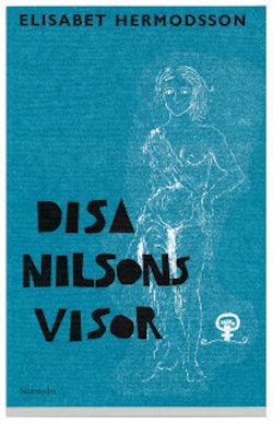 Disa Nilsons visor : Visor om sommaren, samhället, mannen och universum ; i ord, ton och bild