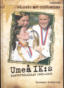 Färdväg mot stjärnorna : Umeå IK:s damfotbollslag 1985-2005