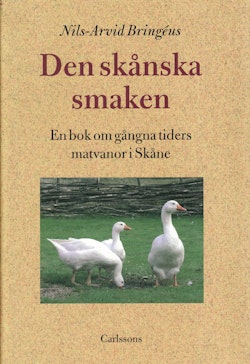 Den skånska smaken : en bok om gångna tiders matvanor i Skåne