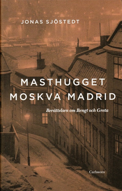 Masthugget Moskva Madrid : berättelsen om Bengt och Greta