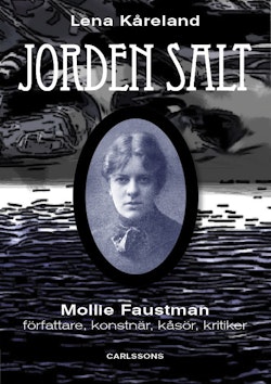 Jordens salt : Mollie Faustman - författare, konstnär, kåsör, kritiker