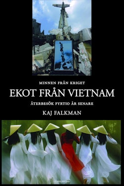 Ekot från Vietnam : en diplomats minnen från kriget och återbesök fyrtio år