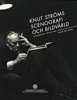 Knut Ströms scenografi och bildvärld : visualisering i tid och rum