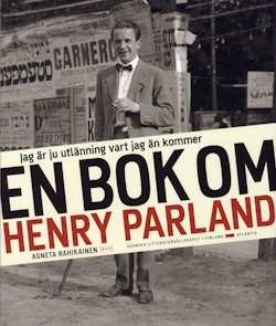 Jag är ju utlänning vart jag än kommer : en bok om Henry Parland