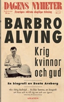Krig, kvinnor och Gud : en biografi om Barbro Alving