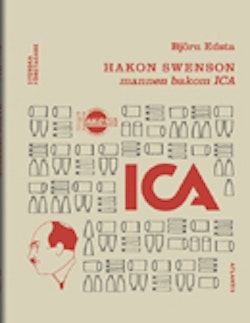 Hakon Swenson : mannen bakom ICA
