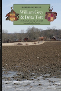 William Grey och Brita Tott : en berättelse om krig och kärlek i stormaktstidens Sverige