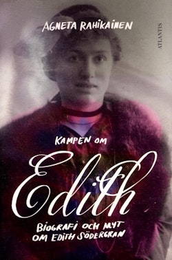 Kampen om Edith : biografi och myt om Edith Södergran
