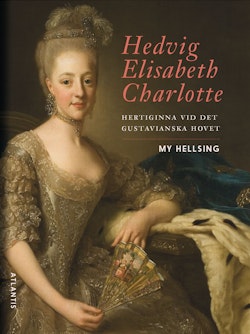 Hedvig Elisabeth Charlotte : hertiginna vid det gustavianska hovet