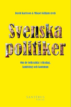 Svenska politiker : om de folkvalda i riksdag, landsting och kommun