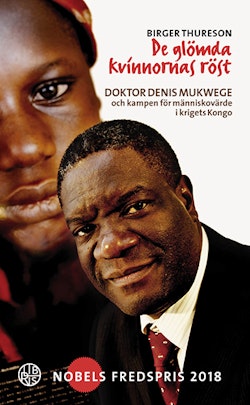 De glömda kvinnornas röst : doktor Denis Mukwege och kampen för människovärde i krigets Kongo