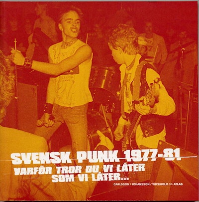 Svensk punk 1977-81 : Varför tror du vi låter som vi låter?
