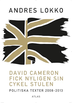 David Cameron fick nyligen sin cykel stulen : politiska texter 2008-2013
