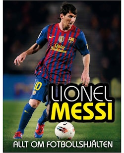 Lionel Messi : allt om fotbollshjälten