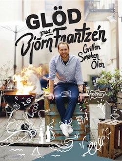 Glöd med Björn Frantzén : grillen, smaken, ölen